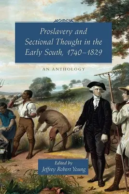 Prosklaverei und Sektionsdenken im frühen Süden, 1740-1829: Eine Anthologie - Proslavery and Sectional Thought in the Early South, 1740-1829: An Anthology