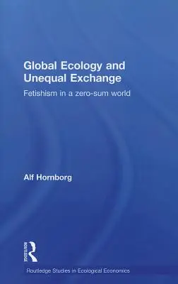 Globale Ökologie und ungleicher Austausch: Fetischismus in einer Nullsummenwelt - Global Ecology and Unequal Exchange: Fetishism in a Zero-Sum World