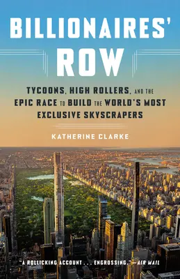 Billionaires' Row: Tycoons, High Roller und der epische Wettlauf um den Bau der exklusivsten Wolkenkratzer der Welt - Billionaires' Row: Tycoons, High Rollers, and the Epic Race to Build the World's Most Exclusive Skyscrapers