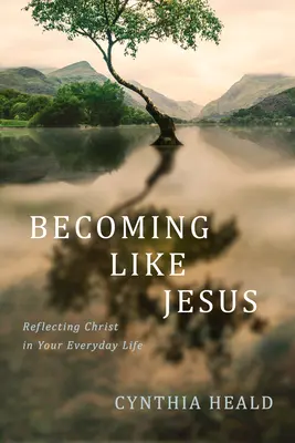 Werden wie Jesus: Christus in Ihrem Alltag widerspiegeln - Becoming Like Jesus: Reflecting Christ in Your Everyday Life