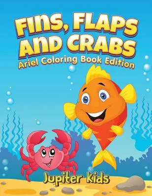 Flossen, Klappen und Krabben: Little Ariels Malbuch Edition - Fins, Flaps and Crabs: Little Ariels Coloring Book Edition