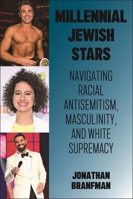 Jüdische Stars der Jahrtausendwende: Rassistischer Antisemitismus, Männlichkeit und weiße Vorherrschaft - Millennial Jewish Stars: Navigating Racial Antisemitism, Masculinity, and White Supremacy