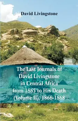 Die letzten Tagebücher von David Livingstone in Zentralafrika, von 1865 bis zu seinem Tod, (Band 2), 1866-1868 - The Last Journals of David Livingstone, in Central Africa, from 1865 to His Death, (Volume 2), 1866-1868