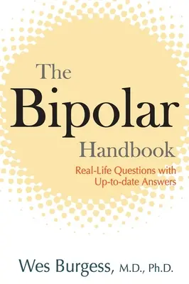 Das Bipolar-Handbuch: Fragen aus dem wirklichen Leben mit topaktuellen Antworten - The Bipolar Handbook: Real-Life Questions with Up-to-Date Answers