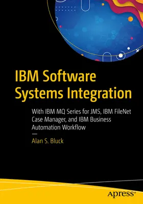 IBM Software System Integration: Mit IBM Mq Series for Jms, IBM Filenet Case Manager und IBM Business Automation Workflow - IBM Software Systems Integration: With IBM Mq Series for Jms, IBM Filenet Case Manager, and IBM Business Automation Workflow