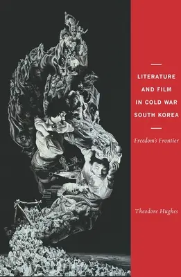 Literatur und Film im Südkorea des Kalten Krieges: Die Grenze der Freiheit - Literature and Film in Cold War South Korea: Freedom's Frontier