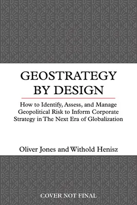 Geostrategie durch Planung: Wie man geopolitische Risiken in der neuen Ära der Globalisierung bewältigt - Geostrategy by Design: How to Manage Geopolitical Risk in the New Era of Globalization