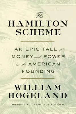 Das Hamilton-Schema: Eine epische Geschichte von Geld und Macht in der amerikanischen Gründerzeit - The Hamilton Scheme: An Epic Tale of Money and Power in the American Founding