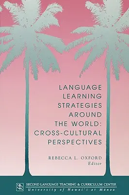 Sprachlernstrategien in aller Welt: Kulturübergreifende Perspektiven - Language Learning Strategies Around the World: Cross Cultural Perspectives