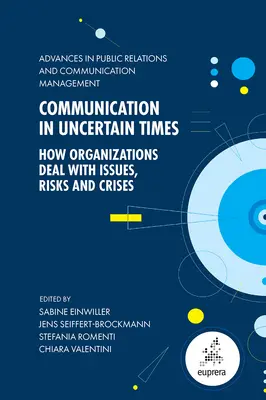 Kommunikation in unsicheren Zeiten: Wie Organisationen mit Problemen, Risiken und Krisen umgehen - Communication in Uncertain Times: How Organizations Deal with Issues, Risks and Crises