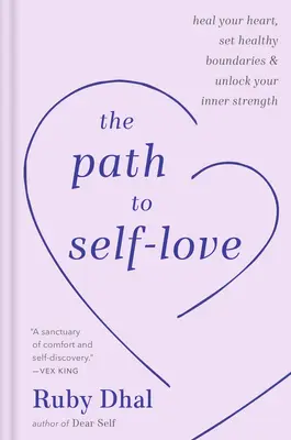 Der Weg zur Selbstliebe: Heile dein Herz, setze gesunde Grenzen und entdecke deine innere Stärke - The Path to Self-Love: Heal Your Heart, Set Healthy Boundaries & Unlock Your Inner Strength