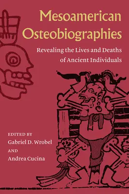 Mesoamerikanische Osteobiografien: Das Leben und Sterben antiker Individuen - Mesoamerican Osteobiographies: Revealing the Lives and Deaths of Ancient Individuals