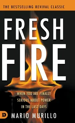 Fresh Fire: Wenn Sie es endlich ernst meinen mit der Macht in der Endzeit - Fresh Fire: When You Are Finally Serious About Power In The End Times