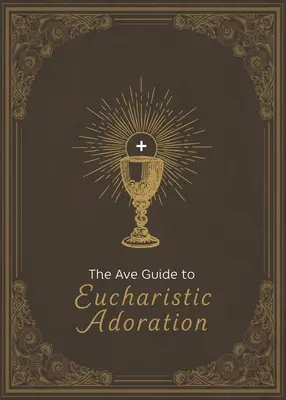 Der Ave-Leitfaden zur eucharistischen Anbetung - The Ave Guide to Eucharistic Adoration