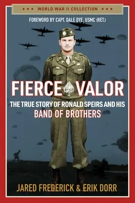 Wilde Tapferkeit: Die wahre Geschichte von Ronald Speirs und seiner Band of Brothers - Fierce Valor: The True Story of Ronald Speirs and His Band of Brothers