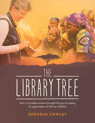 Der Bibliotheksbaum: Wie eine kanadische Frau einer Generation afrikanischer Kinder die Freude am Lesen vermittelte - The Library Tree: How a Canadian Woman Brought the Joy of Reading to a Generation of African Children
