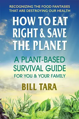 Wie man sich richtig ernährt und den Planeten rettet: Ein pflanzenbasierter Überlebensführer für Sie und Ihre Familie - How to Eat Right & Save the Planet: A Plant-Based Survival Guide for You & Your Family