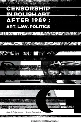 Zensur in der polnischen Kunst nach 1989: Kunst, Recht, Politik - Censorship in Polish Art After 1989: Art, Law, Politics