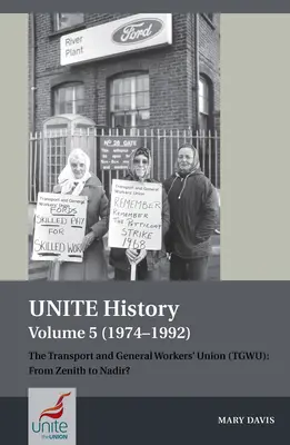 Unite Geschichte Band 5 (1974-1992): Die Transport and General Workers' Union (Tgwu): Vom Zenit zum Nadir? - Unite History Volume 5 (1974-1992): The Transport and General Workers' Union (Tgwu): From Zenith to Nadir?