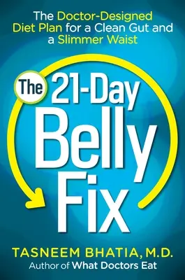 Die 21-Tage-Bauchkur: Der vom Arzt entwickelte Diätplan für einen sauberen Bauch und eine schlankere Taille - The 21-Day Belly Fix: The Doctor-Designed Diet Plan for a Clean Gut and a Slimmer Waist