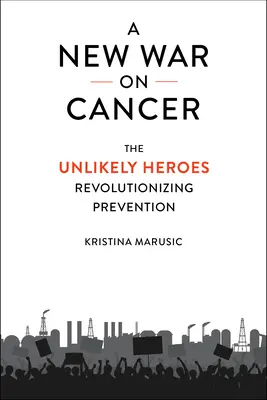 Ein neuer Krieg gegen den Krebs: Die unwahrscheinlichen Helden, die die Prävention revolutionieren - A New War on Cancer: The Unlikely Heroes Revolutionizing Prevention