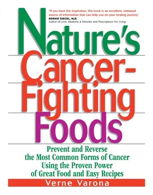 Die krebsbekämpfenden Lebensmittel der Natur: Vorbeugung und Umkehrung der häufigsten Krebsarten mit der bewährten Kraft großartiger Lebensmittel und einfacher Rezepte - Nature's Cancer-Fighting Foods: Prevent and Reverse the Most Common Forms of Cancer Using the Proven Power of Great Food and Easy Recipes