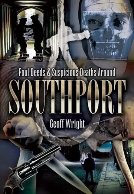 Üble Taten und verdächtige Todesfälle in der Umgebung von Southport - Foul Deeds and Suspicious Deaths Around Southport