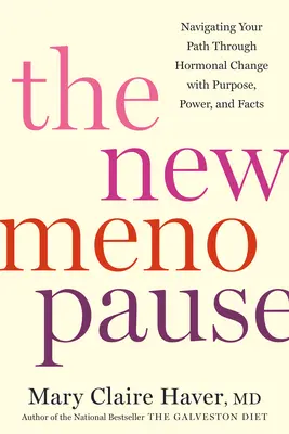 Die neue Menopause: Mit Sinn, Kraft und Fakten durch die hormonelle Umstellung navigieren - The New Menopause: Navigating Your Path Through Hormonal Change with Purpose, Power, and Facts