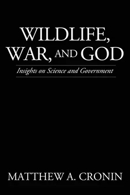 Wildtiere, Krieg und Gott: Einblicke in Wissenschaft und Regierung - Wildlife, War, and God: Insights on Science and Government