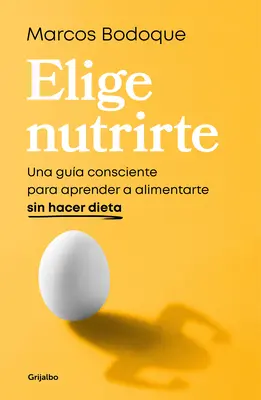 Elige Nutrirte: Una Gua Consciente Para Aprender a Alimentarte Sin Hacer Dieta / Choose Nourishment: Ein Leitfaden für bewusstes Essen ohne Diät / A Guide to Conscious Eating Without Dieting - Elige Nutrirte: Una Gua Consciente Para Aprender a Alimentarte Sin Hacer Dieta / Choose Nourishment: A Guide to Conscious Eating Without Dieting