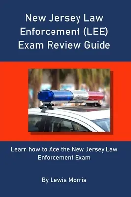 New Jersey Law Enforcement (LEE) Exam Review Guide: Lernen Sie, wie Sie das New Jersey Law Enforcement Exam bestehen - New Jersey Law Enforcement (LEE) Exam Review Guide: Learn how to Ace the New Jersey Law Enforcement Exam