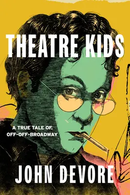 Theater-Kinder: Eine wahre Geschichte vom Off-Off Broadway - Theatre Kids: A True Tale of Off-Off Broadway