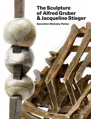 Die Bildhauerei von Alfred Gruber und Jacqueline Stieger: Eine gemeinsame Sprache - The Sculpture of Alfred Gruber and Jacqueline Stieger: A Shared Language