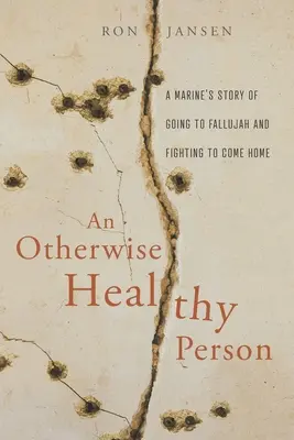 Ein ansonsten gesunder Mensch: Die Geschichte eines Marinesoldaten, der nach Fallujah ging und für seine Rückkehr kämpfte - An Otherwise Healthy Person: A Marine's Story of Going to Fallujah and Fighting to Come Home