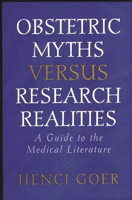 Geburtshilfliche Mythen versus Forschungsrealitäten: Ein Wegweiser durch die medizinische Literatur - Obstetric Myths Versus Research Realities: A Guide to the Medical Literature