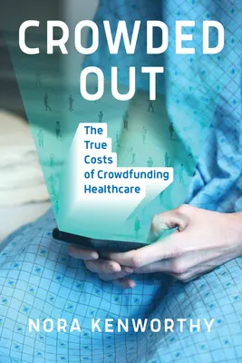Crowded Out: Die wahren Kosten des Crowdfunding im Gesundheitswesen - Crowded Out: The True Costs of Crowdfunding Healthcare