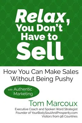 Entspannen Sie sich, Sie müssen nicht verkaufen: Wie Sie Verkäufe machen können, ohne aufdringlich zu sein ... mit authentischem Marketing - Relax, You Don't Have to Sell: How You Can Make Sales Without Being Pushy ... with Authentic Marketing