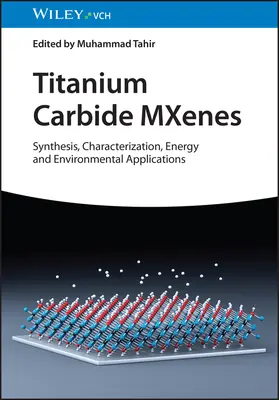 Titankarbid-Mxene: Synthese, Charakterisierung, Energie- und Umweltanwendungen - Titanium Carbide Mxenes: Synthesis, Characterization, Energy and Environmental Applications