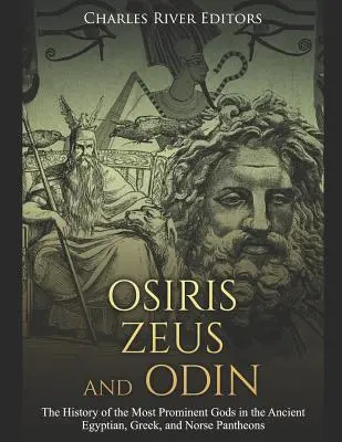 Osiris, Zeus und Odin: Die Geschichte der prominentesten Götter des altägyptischen, griechischen und nordischen Pantheons - Osiris, Zeus, and Odin: The History of the Most Prominent Gods in the Ancient Egyptian, Greek, and Norse Pantheons