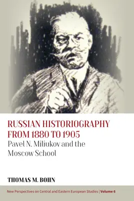 Russische Historiographie von 1880 bis 1905: Pavel N. Miliukov und die Moskauer Schule - Russian Historiography from 1880 to 1905: Pavel N. Miliukov and the Moscow School