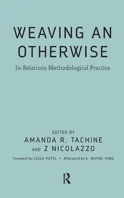 Weben eines Anderen: Methodische Praxis in Beziehungen - Weaving an Otherwise: In-Relations Methodological Practice