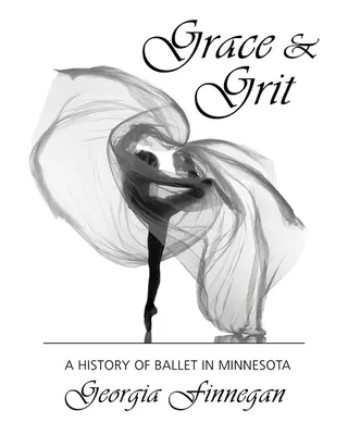 Grace & Grit: Eine Geschichte des Balletts in Minnesota - Grace & Grit: A History of Ballet in Minnesota