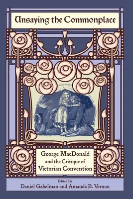 Das Alltägliche ungesagt lassen: George MacDonald und die Kritik an der viktorianischen Konvention - Unsaying the Commonplace: George MacDonald and the Critique of Victorian Convention