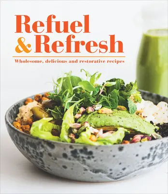 Tanken & Erfrischen: Gesunde, köstliche und erholsame Rezepte - Refuel & Refresh: Wholesome, Delicious and Restorative Recipes