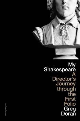 Mein Shakespeare: Die Reise eines Regisseurs durch das erste Folio - My Shakespeare: A Director's Journey Through the First Folio