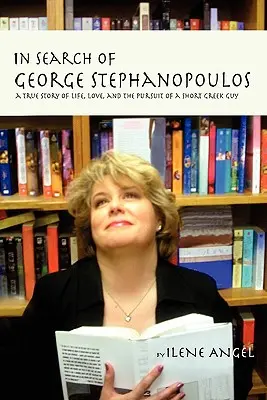 Auf der Suche nach George Stephanopoulos: Eine wahre Geschichte über Leben, Liebe und die Suche nach einem kleinen Griechen - In Search of George Stephanopoulos: A True Story of Life, Love, and the Pursuit of a Short Greek Guy