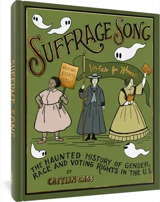 Suffrage Song: Die geisterhafte Geschichte von Geschlecht, Ethnie und Wahlrecht in den Vereinigten Staaten - Suffrage Song: The Haunted History of Gender, Race and Voting Rights in the U.S.