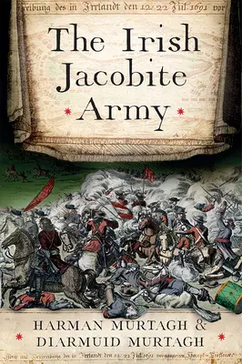Die irische Jakobitenarmee, 1689-91: Anatomie der Macht - The Irish Jacobite Army, 1689-91: Anatomy of the Force