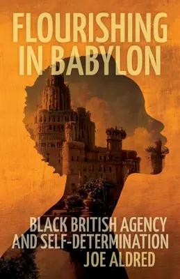 Blühend in Babylon: Black British Agency und Selbstbestimmung - Flourishing in Babylon: Black British Agency and Self-Determination