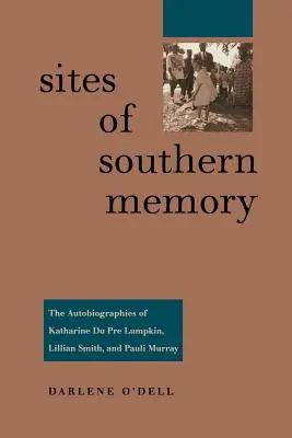 Orte des südlichen Gedächtnisses: Die Autobiographien von Katharine Du Pre Lumpkin, Lillian Smith und Pauli Murray - Sites of Southern Memory: The Autobiographies of Katharine Du Pre Lumpkin, Lillian Smith, and Pauli Murray